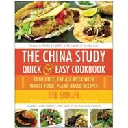 The China Study Quick & Easy Cookbook Cook Once, Eat All Week with Whole Food, Plant-Based Recipes by Sroufe, Del; Campbell, Leanne; Campbell, Thomas M., 9781940363813