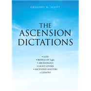 The Ascension Dictations by Gregory M. Scott, 9781982253813