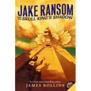 Jake Ransom and the Skull King's Shadow by Rollins, James, 9780061473814