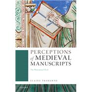 Perceptions of Medieval Manuscripts The Phenomenal Book by Treharne, Elaine, 9780192843814