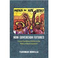 Non-Sovereign Futures by Bonilla, Yarimar, 9780226283814