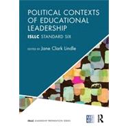 Political Contexts of Educational Leadership: ISLLC Standard Six by Young; Michelle D., 9780415823814