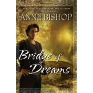 Bridge of Dreams by Bishop, Anne, 9780451463814