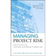 Managing Project Risk Best Practices for Architects and Related Professionals by Atkins, James B.; Simpson, Grant A., 9780470273814