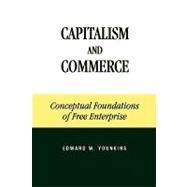 Capitalism and Commerce Conceptual Foundations of Free Enterprise by Younkins, Edward W., 9780739103814