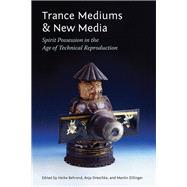 Trance Mediums and New Media Spirit Possession in the Age of Technical Reproduction by Behrend, Heike; Dreschke, Anja; Zillinger, Martin, 9780823253814