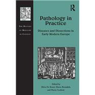 Pathology in Practice: Diseases and Dissections in Early Modern Europe by De Renzi; Silvia, 9781472463814