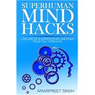 Superhuman Mind Hacks by Singh, Amarpreet, 9781508643814