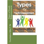 Types of Youth Empowerment by Uzochukwu, Mike P., 9781522953814