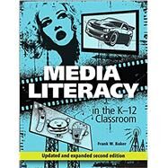 Media Literacy in the K-12 Classroom by Baker, Frank W., 9781564843814