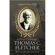 Rediscovering Thomas C. Fletcher by Huss, Stephen F., Ph.d., 9781973643814
