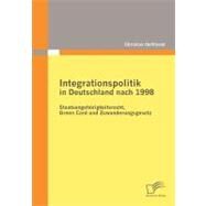 Integrationspolitik in Deutschland Nach 1998 : Staatsangehrigkeitsrecht, Green Card und Zuwanderungsgesetz by Hoffmann, Christian, 9783836683814