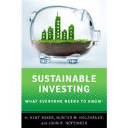Sustainable Investing What Everyone Needs to Know by Baker, H. Kent; Holzhauer, Hunter M.; Nofsinger, John R., 9780197643815