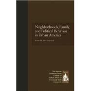 Neighborhoods, Family, and Political Behavior in Urban America: Political Behavior & Orientations by Alex-Assensoh,Yvette, 9780815323815