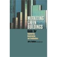 Marketing Green Buildings: Guide for Engineering, Construction and Architecture by Yudelson; Jerry, 9780849393815