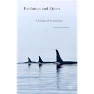 Evolution and Ethics A Critique of Sociobiology by Bennett, Franklin Roy, 9781137523815