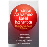 Functional Assessment-Based Intervention Effective Individualized Support for Students by Umbreit, John; Ferro, Jolenea B.; Lane, Kathleen Lynne; Liaupsin, Carl J., 9781462553815