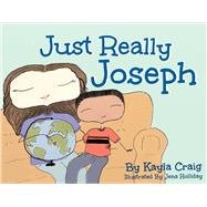 Just Really Joseph A Children's Book About Adoption, Identity, And Family by Craig, Kayla; Holliday, Jena; Nellist, Glenys; Ostyn, Mary, 9781483583815