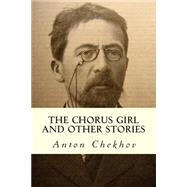 The Chorus Girl and Other Stories by Chekhov, Anton Pavlovich; Garnett, Constance Black, 9781502833815