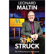 Starstruck My Unlikely Road to Hollywood by Maltin, Leonard, 9781735273815