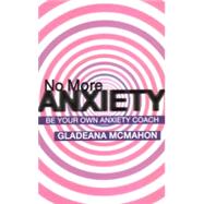 No More Anxiety! by McMahon, Gladeana, 9781855753815