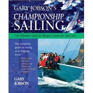 Gary Jobson's Championship Sailing The Definitive Guide for Skippers, Tacticians, and Crew by Jobson, Gary, 9780071423816