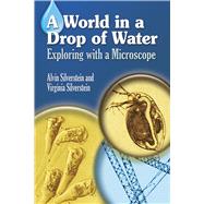 A World in a Drop of Water Exploring with a Microscope by Silverstein, Alvin; Silverstein, Virginia, 9780486403816
