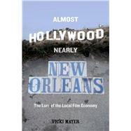 Almost Hollywood, Nearly New Orleans by Mayer, Vicki, 9780520293816