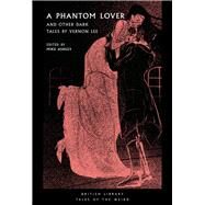 A Phantom Lover And Other Dark Tales by Vernon Lee by Ashley, Mike; Lee, Vernon, 9780712353816
