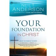 Your Foundation in Christ by Anderson, Neil T., 9780764213816