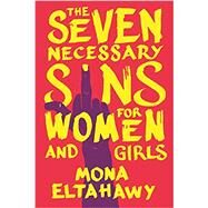 The Seven Necessary Sins for Women and Girls by Eltahawy, Mona, 9780807013816