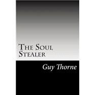 The Soul Stealer by Thorne, Guy, 9781502823816