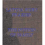 The Notion of Family by Frazier, Latoya Ruby; Dickerson, Dennis C.; Wexler, Laura; Bey, Dawoud (CON), 9781597113816