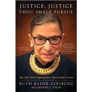 Justice, Justice Thou Shalt Pursue My Life's Work Fighting for a More Perfect Union by Ginsburg, Ruth Bader; Tyler, Amanda L., 9781668013816