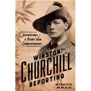 Winston Churchill Reporting Adventures of a Young War Correspondent by Read, Simon, 9780306823817