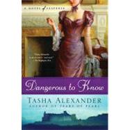 Dangerous to Know A Novel of Suspense by Alexander, Tasha, 9780312383817