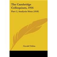 Cambridge Colloquium 1916 : Part 2, Analysis Situs (1918) by Veblen, Oswald, 9780548623817