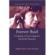 Forever Fluid A Reading of Luce Irigaray's Elemental Passions by Canters, Hanneke; Jantzen, Grace M., 9780719063817