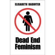 Dead End Feminism by Badinter, Elisabeth; Borossa, Julia, 9780745633817