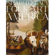 A Shared Legacy Folk Art in America by Miller, Richard; Berman, Avis; Falk, Cynthia G.; Minardi, Lisa; Sessions, Ralph, 9780847843817