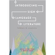 Introducing Sign Language Literature Folklore and Creativity by Sutton-Spence, Rachel; Kaneko, Michiko, 9781137363817