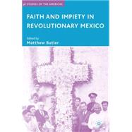 Faith and Impiety in Revolutionary Mexico by Butler, Matthew, 9781403983817