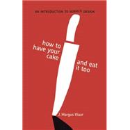 How to Have Your Cake and Eat It Too An Introduction to Service Design by Klaar, Margus J., 9789063693817