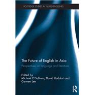 The Future of English in Asia by O'Sullivan, Michael; Huddart, David; Lee, Carmen, 9780367133818