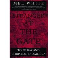 Stranger at the Gate : To Be Gay and Christian in America by White, Mel, 9780452273818