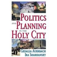 Politics and Planning in the Holy City by Sharkansky,Ira, 9780765803818