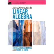 A Second Course in Linear Algebra by Garcia, Stephan Ramon; Horn, Roger A., 9781107103818