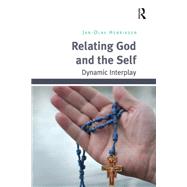 Relating God and the Self: Dynamic Interplay by Henriksen,Jan-Olav, 9781138103818