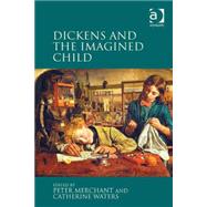 Dickens and the Imagined Child by Merchant,Peter, 9781472423818