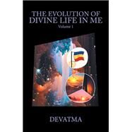 The Evolution of Divine Life in Me by Devatma, 9781543493818